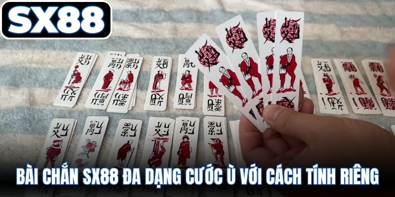 Bài chắn SX88 đa dạng cước ù với cách tính riêng