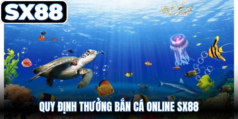 Quy định hệ số thưởng Bắn cá online SX88 