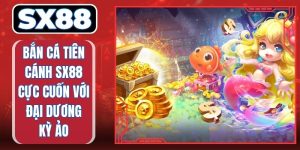 Bắn Cá Tiên Cánh SX88 Cực Cuốn Với Đại Dương Kỳ Ảo