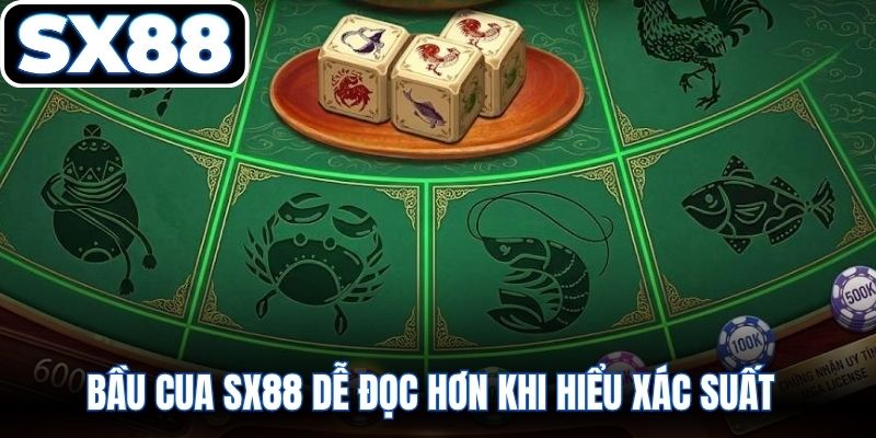 Bầu cua SX88 dễ đọc hơn khi hiểu xác suất