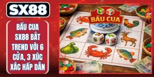 Bầu Cua SX88 Bắt Trend Với 6 Cửa, 3 Xúc Xắc Hấp Dẫn
