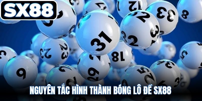 Nguyên tắc hình thành bóng lô đề SX88 