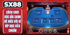 Cách Chơi Xóc Đĩa SX88 Dễ Hiểu Với Bí Kíp Đọc Cửa Chuẩn