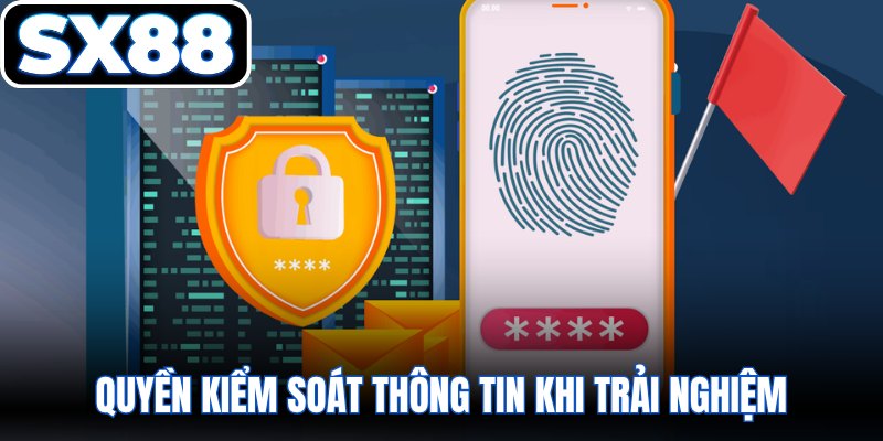 Quyền kiểm soát thông tin khi trải nghiệm