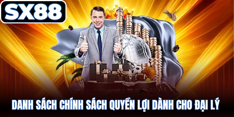 Danh sách chính sách quyền lợi dành cho đại lý 