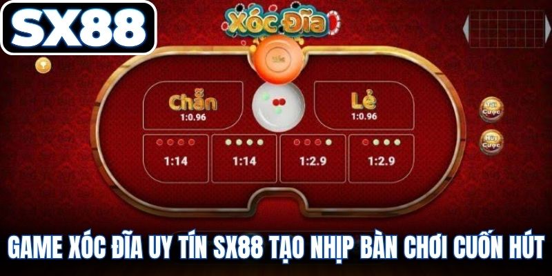 Game xóc đĩa uy tín SX88 tạo nhịp bàn chơi cuốn hút