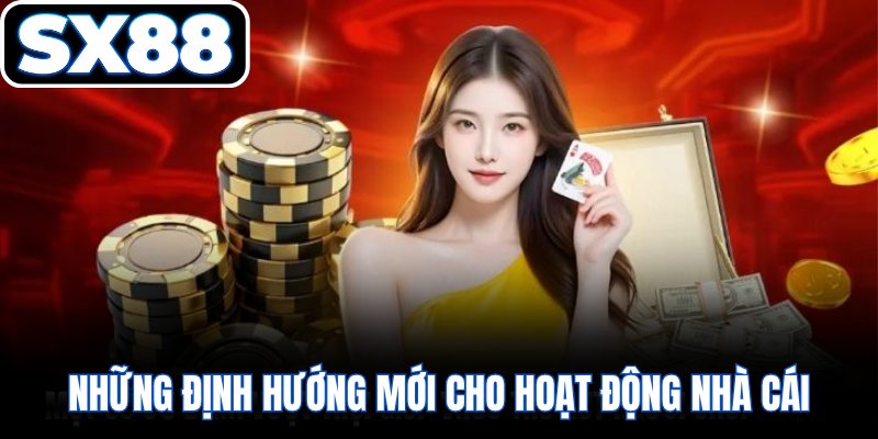Những định hướng mới cho hoạt động nhà cái