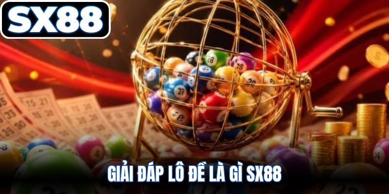 Giải đáp lô đề là gì SX88 