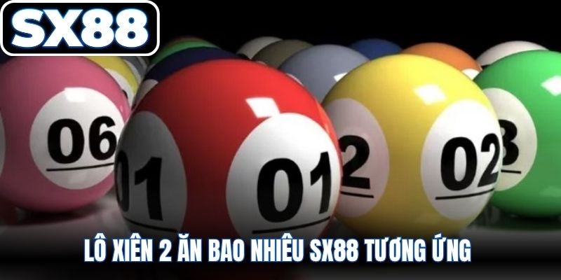 Lô xiên 2 ăn bao nhiêu SX88 tương ứng 